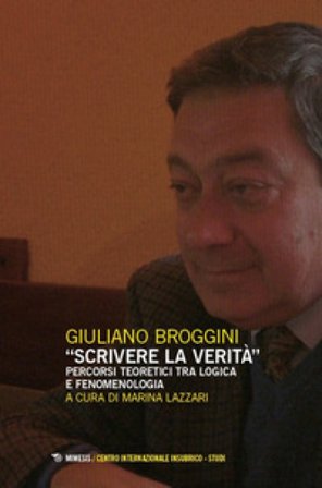 «Scrivere la verità». Percorsi teoretici tra logica e fenomenologia Giuliano Broggini