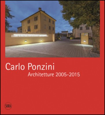 Carlo Ponzini. Architetture 2005-2015. Ediz. bilingue