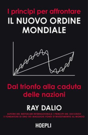 I principi per affrontare il nuovo ordine mondiale. Dal trionfo alla caduta delle nazioni Ray Dalio