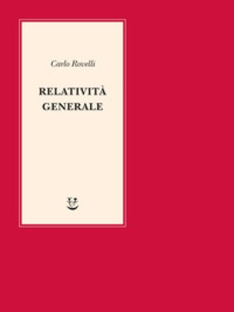Relatività generale. Una semplice introduzione. Idee, struttura concettuale, buchi neri, onde gravitazionali, cosmologia e cenni di gravità 
