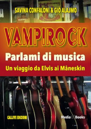 Vampirock. Parlami di musica. Un viaggio da Elvis ai Måneskin Savina Confaloni