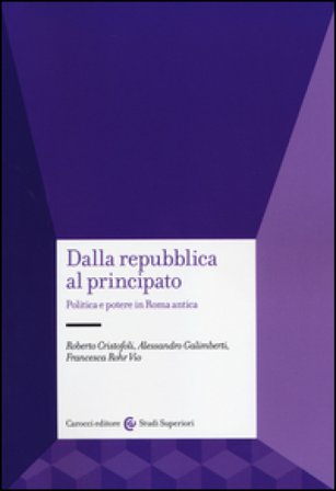 Dalla Repubblica al Principato. Politica e potere in Roma antica Roberto Cristofoli