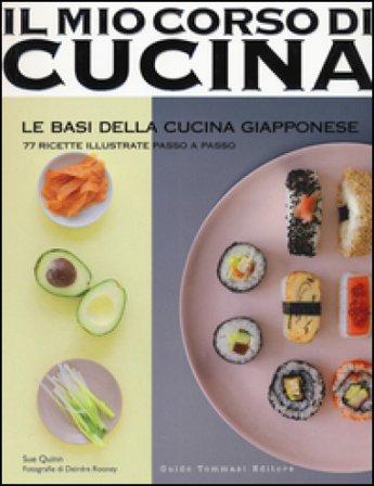 Le basi della cucina giapponese. 77 ricette illustrate passo a passo. Ediz. illustrata Sue Quinn