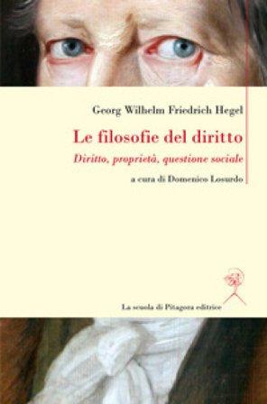 Le filosofie del diritto. Diritto, proprietà, questione sociale Georg Wilhelm Friedrich Hegel