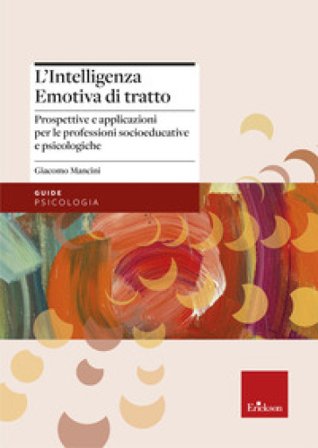 L'intelligenza emotiva di tratto. Prospettive e applicazioni per le professioni socioeducative e psicologiche Giacomo Mancini