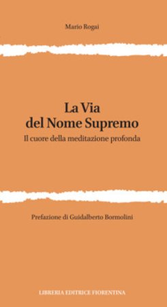 La via del nome supremo. Il cuore della meditazione profonda Mario Rogai