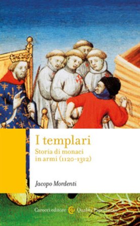 I templari. Storia di monaci in armi (1120-1312) Jacopo Mordenti