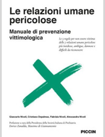Le relazioni umane pericolose. Manuale di prevenzione vittimologica. Le 5 regole per non essere vittima delle 7 relazioni umane pericolose più 