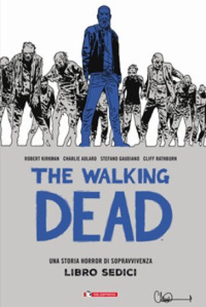 The walking dead. Vol. 16 Robert Kirkman