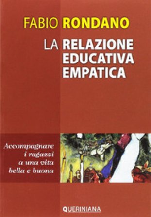 La relazione educativa empatica. Accompagnare i ragazzi a una vita bella e buona Fabio Rondano