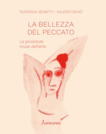 La bellezza del peccato. Le prostitute muse dell'arte Federica Vennitti
