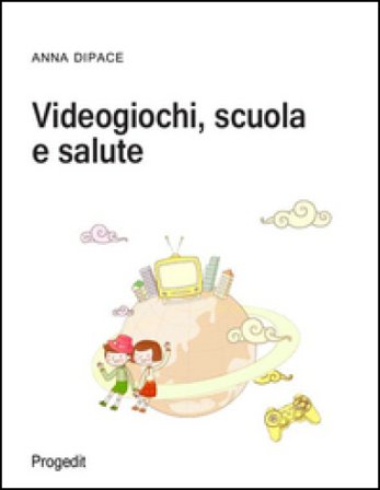 Videogiochi, scuola e salute Anna Dipace
