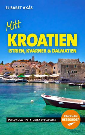 Mitt Kroatien : Istrien, Kvarner och Dalmatien - Bok av Elisabet Axås - Häftad