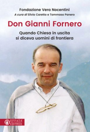 Don Gianni Fornero. Quando Chiesa in uscita si diceva uomini di frontiera