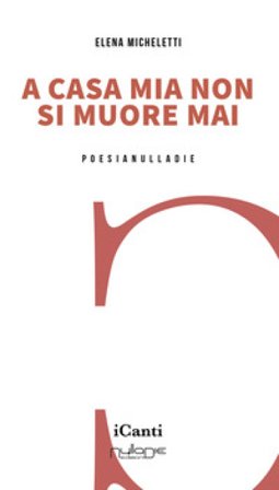 A casa mia non si muore mai Elena Micheletti