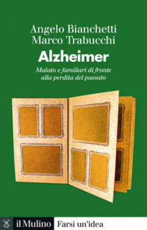 Alzheimer. Malato e familiari di fronte alla perdita del passato Angelo Bianchetti