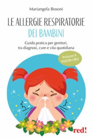 Le allergie respiratorie dei bambini. Guida pratica per genitori, tra diagnosi, cure e vita quotidiana Mariangela Bosoni