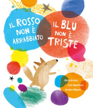 Il rosso non è arrabbiato. Il blu non è triste. Ediz. a colori Luis Amavisca