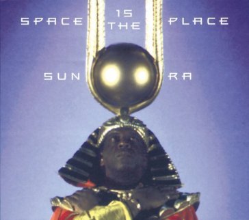 Space is the place Sun Ra