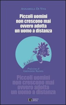 Piccoli uomini non crescono mai ovvero adotta un uomo a distanza Annabella Di Vita