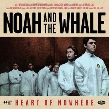 Heart of nowhere NOAH & THE WHALE