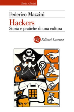 Hackers. Storia e pratica di una cultura Federico Mazzini