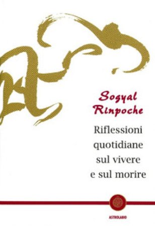 Riflessioni quotidiane sul vivere e sul morire Rinpoche Sogyal