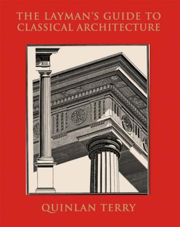 The Layman's guide to classical architecture - Bok av Quinlan Terry - Inbunden