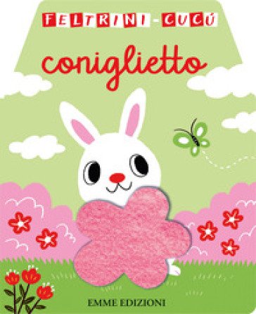 Coniglietto. Feltrini cucù. Ediz. a colori
