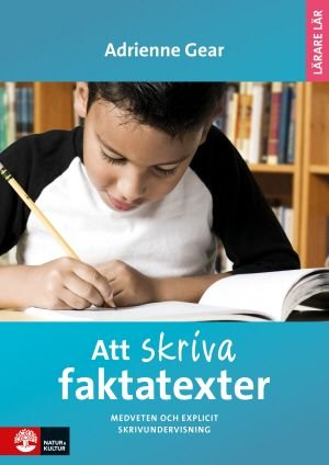 Att skriva faktatexter : medveten och explicit skrivundervisning, ISBN: 9789127140363