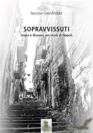 Sopravvissuti. Sogni e illusioni nei vicoli di Napoli Nunzia Gionfriddo