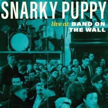 Live at band on the wall SNARKY PUPPY