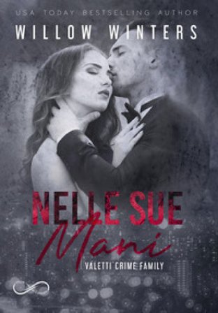 Nelle sue mani. Valetti crime family. Vol. 2 Willow Winters
