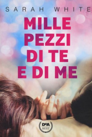 Mille pezzi di te e di me Sarah White