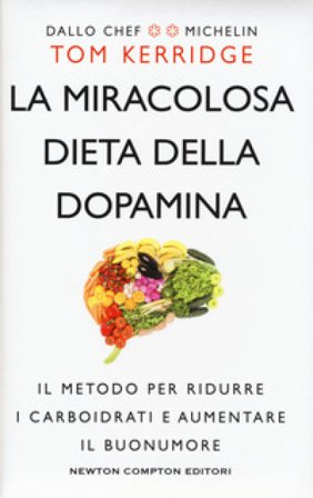 La miracolosa dieta della dopamina. Il metodo per ridurre i carboidrati e aumentare il buonumore Tom Kerridge