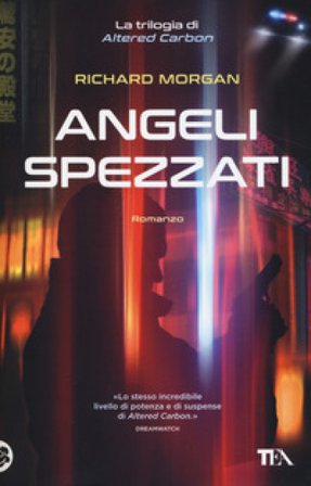 Angeli spezzati. Altered Carbon. Vol. 2 Richard K. Morgan