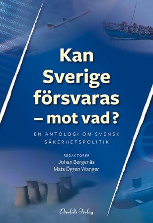 Kan Sverige försvaras - mot vad? : en antologi om svensk säkerhetspolitik - Bok av Mats Ögren Wanger - Häfte