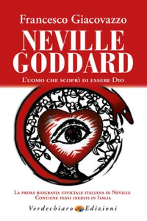 Neville Goddard. L'uomo che scoprì di essere Dio Francesco Giacovazzo