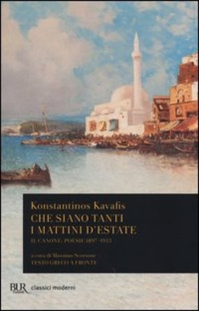 Che siano tanti i mattini d'estate. Il Canone: poesie 1897-1933. Testo greco a fronte Konstantinos Kavafis