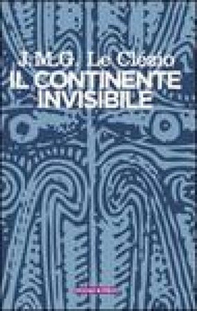 Il continente invisibile Jean-Marie Gustave Le Clézio