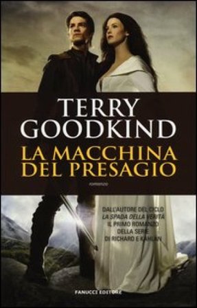 La macchina del presagio. Richard e Kahlan Terry Goodkind