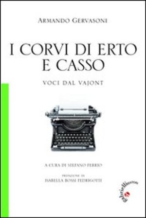 I corvi di Erto e Casso. Voci dal Vajont Armando Gervasoni