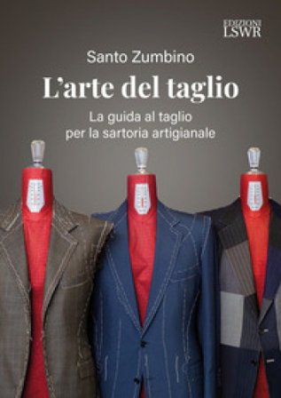 L'arte del taglio. La guida al taglio per la sartoria artigianale Santo Zumbino