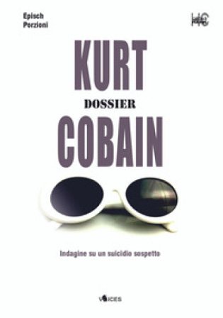 Kurt Cobain. Dossier. Indagine su un suicidio sospetto Epìsch Porzioni