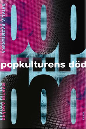 Popkulturens död - Bok av Martin Aagård & Natalia Kazmierska - Inbunden