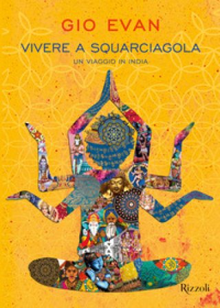 Vivere a squarciagola. Un viaggio in India Gio Evan