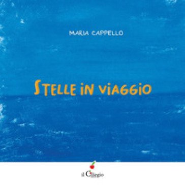 Stelle in viaggio. Ediz. a colori Maria Cappello