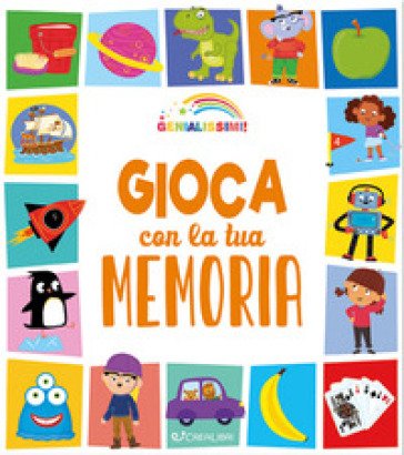Gioca con la tua memoria. Genialissimi. Ediz. a colori