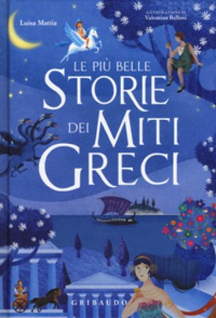Le più belle storie dei miti greci. Ediz. a colori Luisa Mattia
