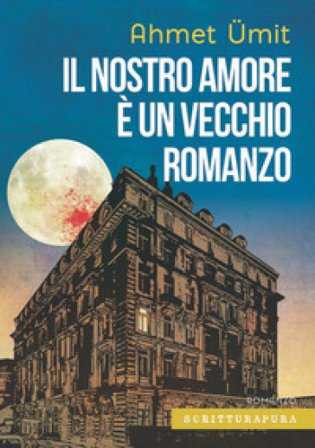 Il nostro amore è un vecchio romanzo Ahmet Ümit